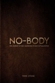 Title: NO-BODY: :A Journey of Self-awareness to Self-actualization, Author: Terri Stone