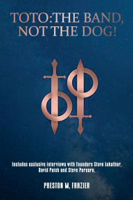 Title: Toto: The Band, Not The Dog!: (Comprehensive Song Reviews):, Author: Preston M. Frazier