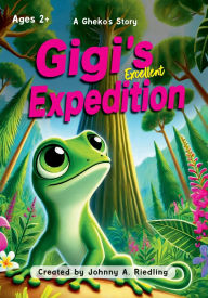 Title: Gigi's Excellent Expedition: A Gheko's Story, Author: Johnny A. Riedling