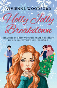 Title: Holly Jolly Breakdown: A Christmas Love Story of Chaos and Redemption, Author: Vivienne Woodford