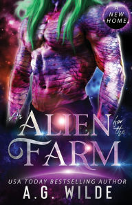 Title: An Alien for the Farm: A Sci-fi Alien Romance, Author: A. G. Wilde