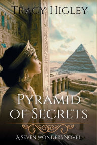 Title: Pyramid of Secrets, Author: Tracy Higley