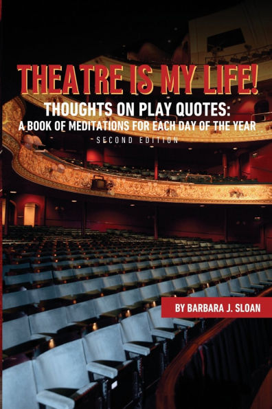 Theatre Is My Life!: Thoughts on Play Quotes: A book of meditations for each day the year