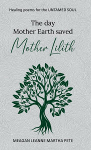 Ebook portugues downloads The Day Mother Earth saved Mother Lilith: Healing poems for the untamed soul PDB FB2 in English 9798331469924 by Meagan Craigo