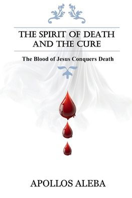 The Spirit of Death and Cure: Blood Jesus Conquers Death: