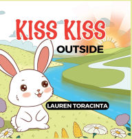 Title: KISS KISS: OUTSIDE, Author: LAUREN TORACINTA