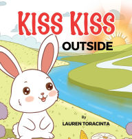 Title: KISS KISS: OUTSIDE, Author: LAUREN TORACINTA