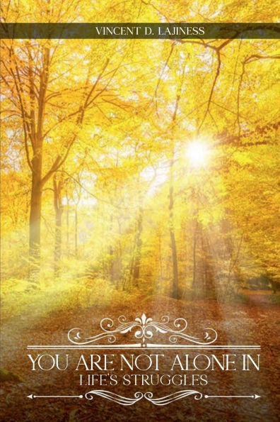 YOU ARE NOT ALONE IN LIFE'S STRUGGLES