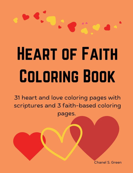 Heart of Faith Coloring Book: 31 heart and love coloring pages with scriptures and 3 faith-based coloring pages