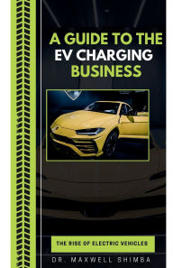 Title: A Guide to the EV Charging Business, Author: Maxwell Shimba