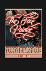 Free google books online download The Face Painter: Book One of Three in English by Tony L. Kinchloe PDF DJVU MOBI