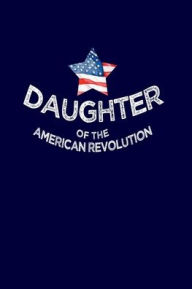 Title: Daughter Of The American Revolution: USA History : 200 page journal, Author: Betsy Blue