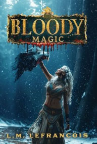 Title: Bloody Magic: Awakening of Evil:, Author: L. M. Lefrancois