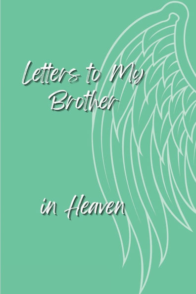 Letters To My Brother In Heaven