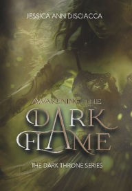 Title: Awakening the Dark Flame, Author: Jessica Ann Disciacca