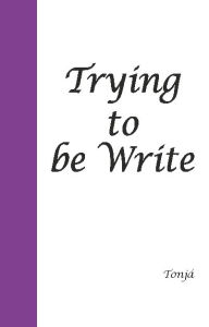 Title: Trying to be Write, Author: DT Stanley