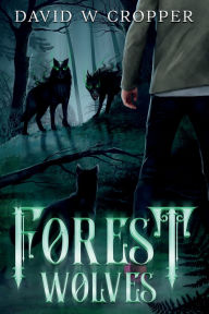 Title: Forest Wolves: Rise of the Immortal, Author: David Cropper