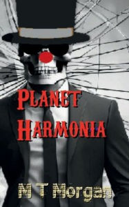 Title: Planet Harmonia: A Clown's Epic Struggle for His Soul, Author: M T Morgan