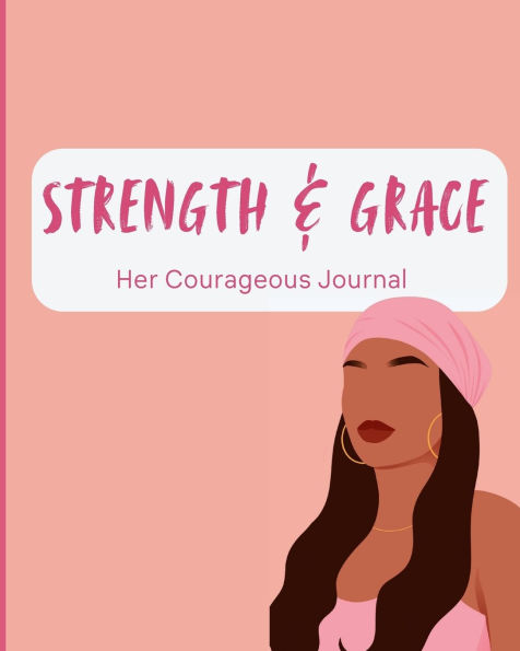 Strength & Grace: Her Courageous Journal