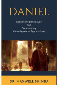 Title: Daniel: Expositor's Bible Study and Commentary: Verse-by-Verse Explanations, Author: Maxwell Shimba