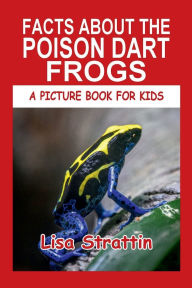 Title: Facts About the Poison Dart Frogs, Author: Lisa Strattin