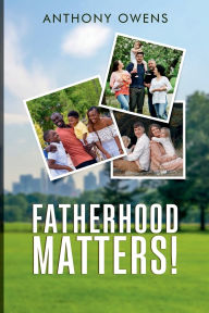 Title: Fatherhood Matters!, Author: Anthony Owens