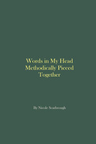 Title: Words in My Head Methodically Pieced Together, Author: Nicole Scarbrough