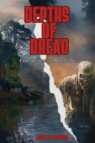 Title: Depths of Dread: Emergence at Monte Ne, Author: April May Burnside