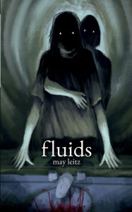 Title: Fluids: An Extreme Horror Novel, Author: May Leitz