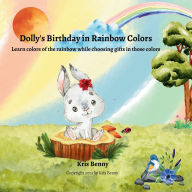 Title: Dolly's Birthday in Rainbow Colors: Learn colors of the rainbow while choosing gifts in those colors, Author: Kris Benny