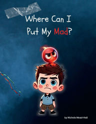 Title: Where Can I Put My Mad?, Author: Nichole Mead-Hall