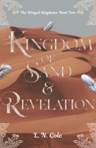 Title: Kingdom of Sand and Revelation: The Winged Kingdoms: Book Two, Author: L. N. Cole