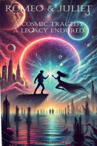 Title: Romeo and Juliet: A Cosmic Tragedy, A Legacy Endured, Author: Jonathan Chen