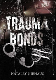 Title: Trauma Bonds, Author: Nataley Niehaus