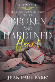 Title: A Broken and Hardened Heart, Author: Jean-paul Pare