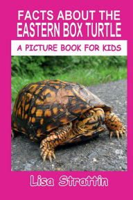 Title: Facts About the Eastern Box Turtle, Author: Lisa Strattin