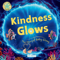 Title: Kindness Glows: The Story of Baby Glowy:The Sparkling Adventures of Glowy the Fish. (Sea of Cortez Adventures). Children's Picture Books Ages 3-7, Author: A. K. Smith