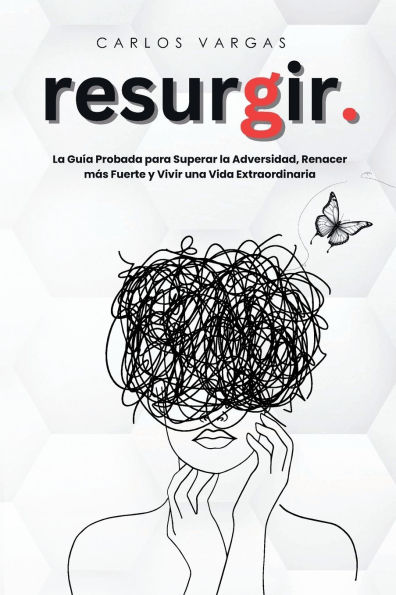 RESURGIR: La Guía Probada para Superar la Adversidad, Renacer más Fuerte y Vivir una Vida Extraordinaria (Spanish Edition)