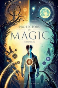 Title: The Protectors of Magic: Initiation, Author: Sebastiïn Silva