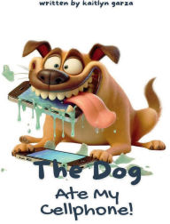 Title: The Dog Ate My Cellphone!, Author: Kaitlyn Garza