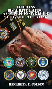 Title: Veterans Disability Rating: A Comprehensive Guide: VA Disability Rating Kindle Edition, Author: Henrietta E. Golden