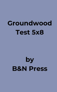 Title: Groundwood Test 5x8, Author: B&n Press