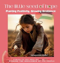 Title: The little seed of Hope: Planting Positivity , Growing Resilience, Author: Honeymoon Aljabri