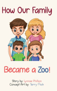 Title: How Our Family Became a Zoo, Author: Lynnae Phillips