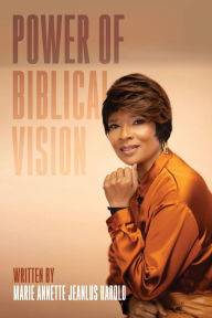 Title: Power of Biblical Vision, Author: Marie Annette Jeanlus Harold