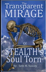 Title: The Transparent Mirage of Stealth's Soul Torn: By Seth Yancey AKA DJ Stealth, Author: Seth Yance