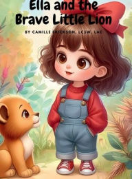 Title: Ella and the Brave Little Lion, Author: Camille Erickson