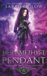 Title: Her Amethyst Pendant: A Contemporary Portal Fantasy Novel, Author: Sarah Biglow