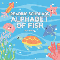 Title: Reading Scholars: Alphabet of Fish:, Author: Mark Satorre