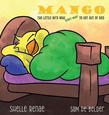 Mango: The Little Bird Who Did Not Want to Get Out of Bed